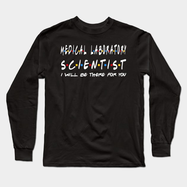 medical laboratory scientist I'll Be There For You Gifts Long Sleeve T-Shirt by StudioElla